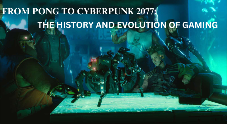 From Pong to Cyberpunk 2077