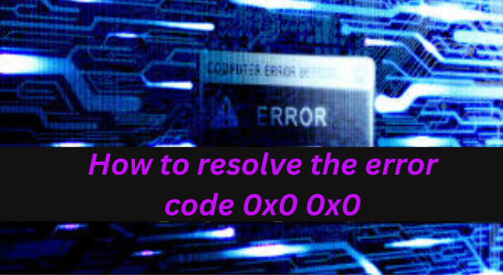 How to resolve the error code 0x0 0x0